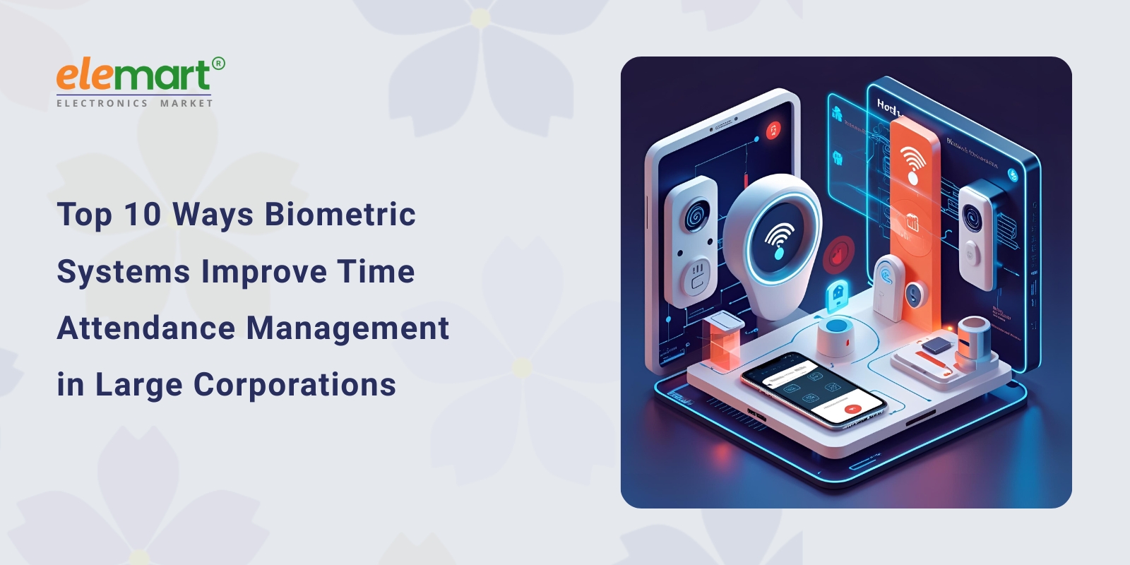Top 10 Ways Biometric Systems Improve Time Attendance Management in Large Corporations