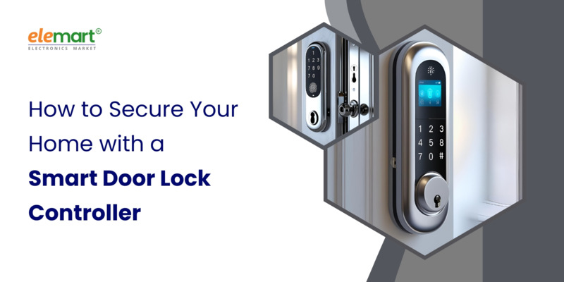 How to Secure Your Home with a Smart Door Lock Controller