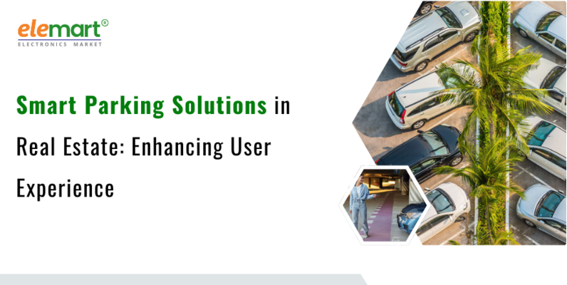 Smart Parking Solutions in Real Estate: Enhancing User Experience