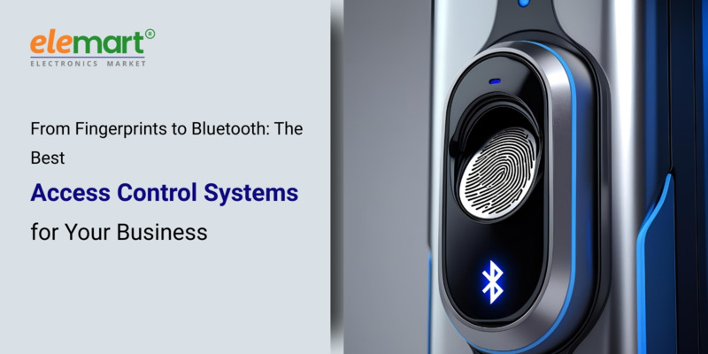 From Fingerprints to Bluetooth: The Best Access Control Systems for Your Business