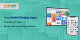 How Smart Display Apps Transform Your Entertainment Experience