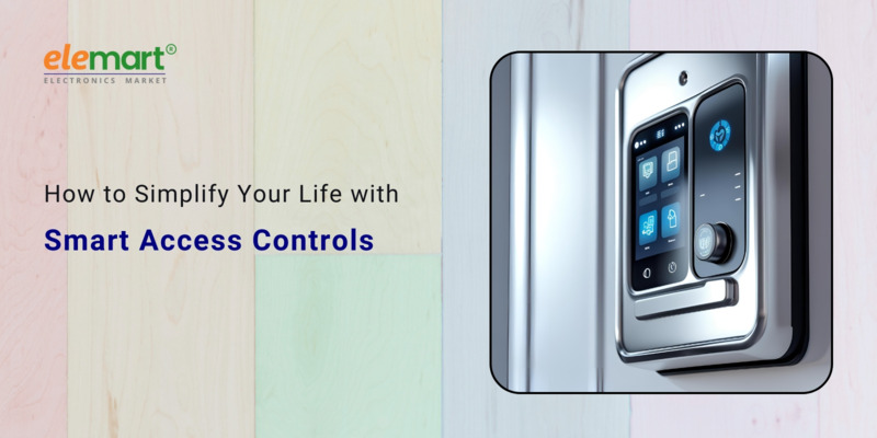 How to Simplify Your Life with Smart Access Controls