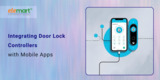 Integrating Door Lock Controllers with Mobile Apps