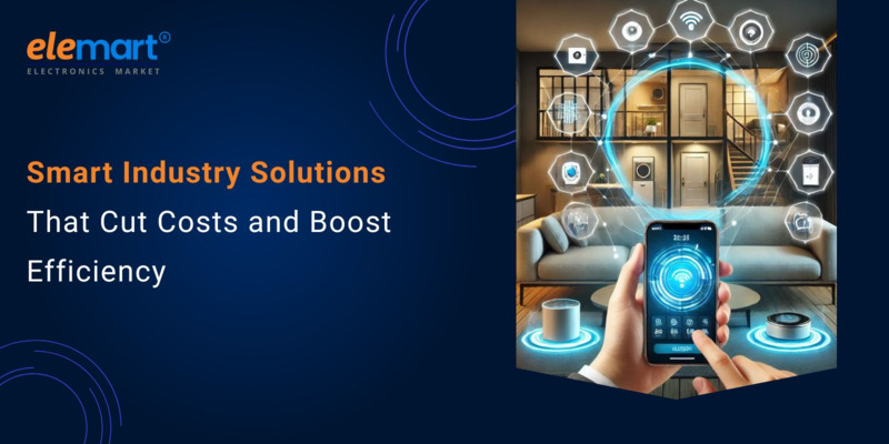 Smart Industry Solutions That Cut Costs and Boost Efficiency