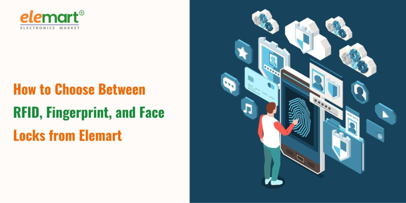 How to Choose Between RFID, Fingerprint, and Face Locks from Elemart