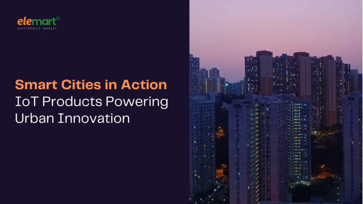 Smart Cities in Action: IoT Products Powering Urban Innovation